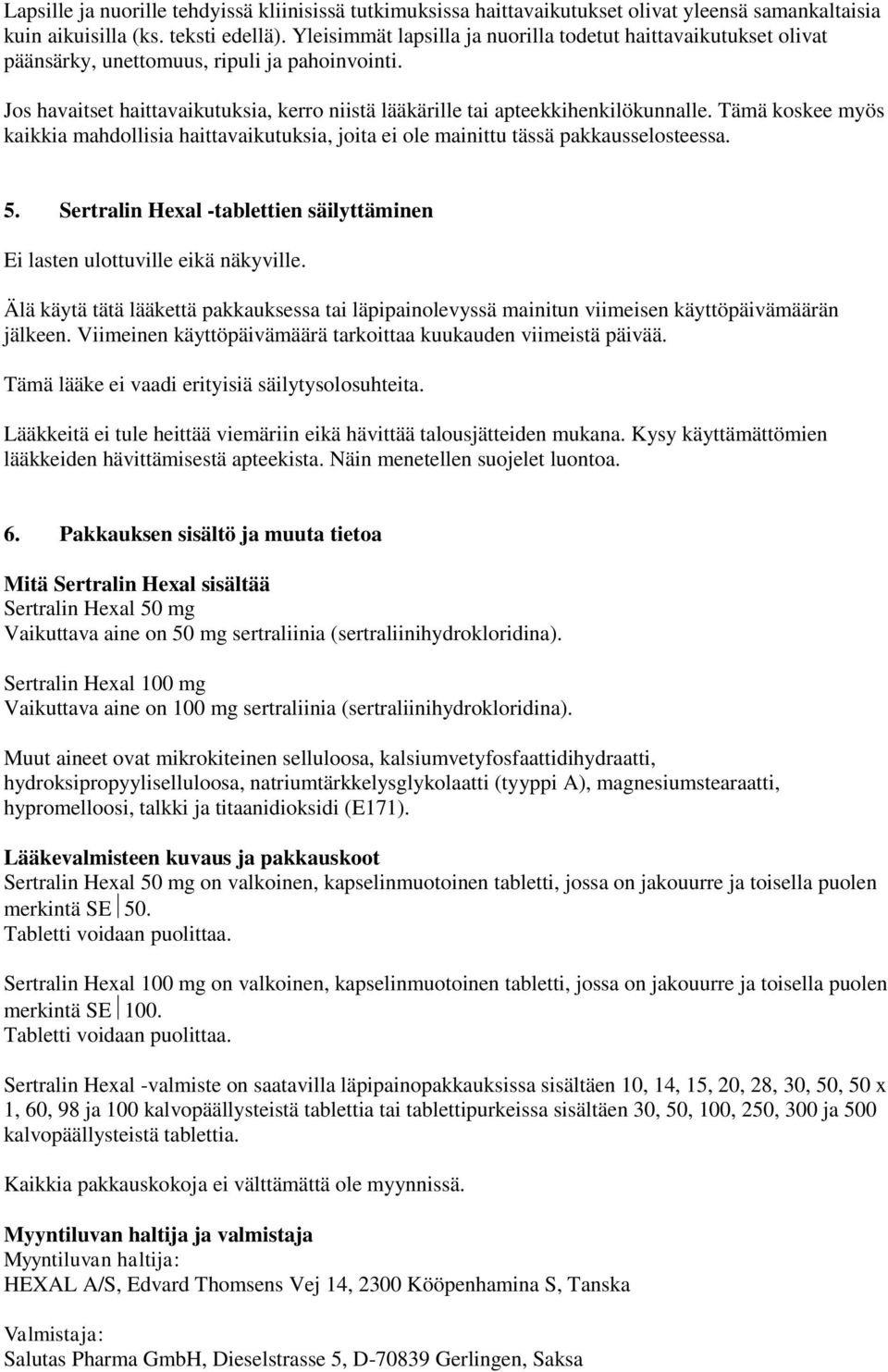 Tämä koskee myös kaikkia mahdollisia haittavaikutuksia, joita ei ole mainittu tässä pakkausselosteessa. 5. Sertralin Hexal -tablettien säilyttäminen Ei lasten ulottuville eikä näkyville.