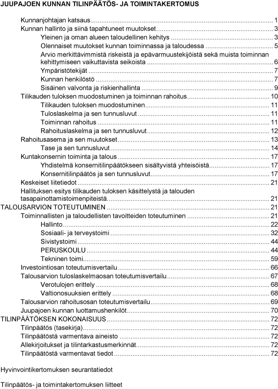 .. 6 Ympäristötekijät... 7 Kunnan henkilöstö... 7 Sisäinen valvonta ja riskienhallinta... 9 Tilikauden tuloksen muodostuminen ja toiminnan rahoitus... 10 Tilikauden tuloksen muodostuminen.