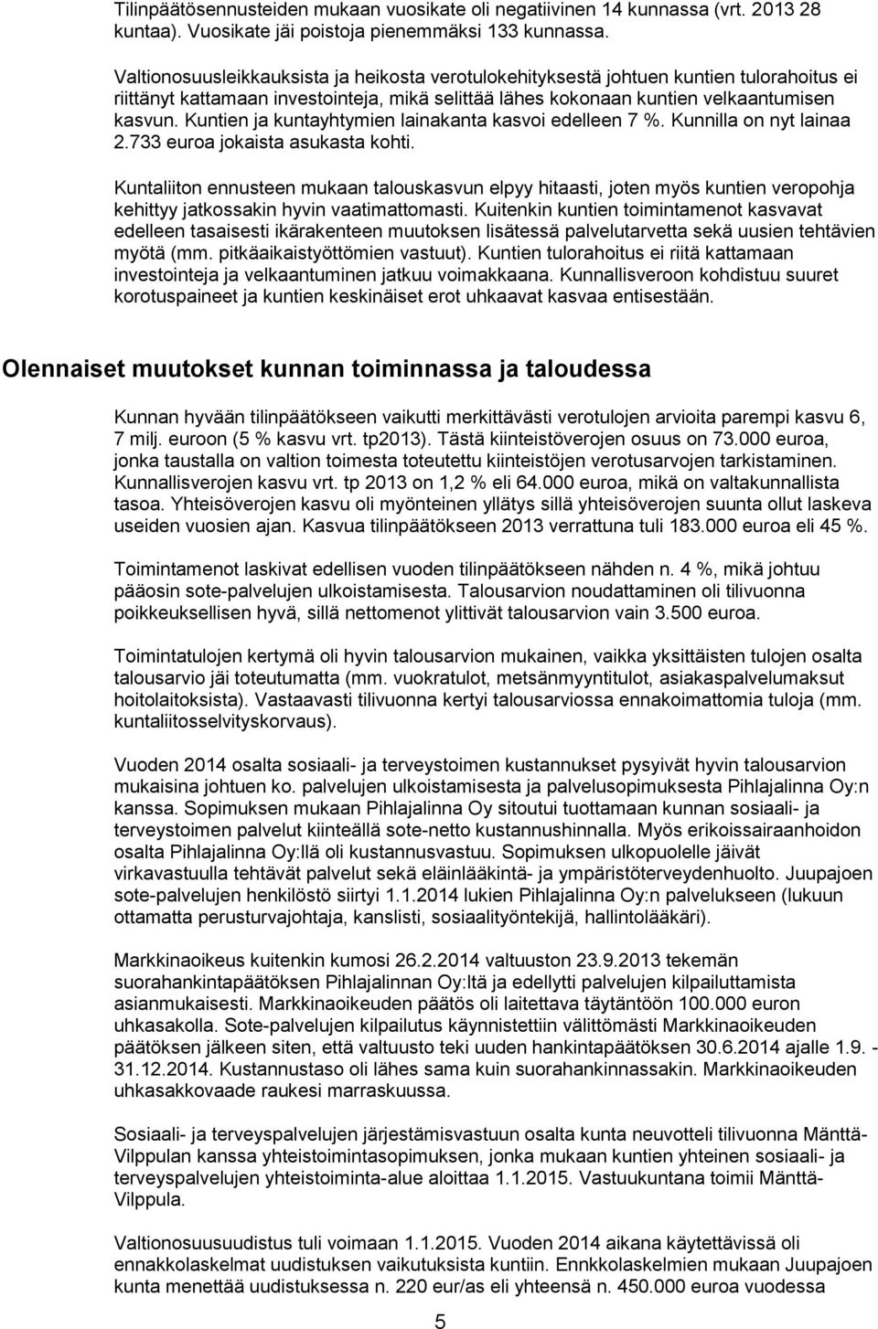 Kuntien ja kuntayhtymien lainakanta kasvoi edelleen 7 %. Kunnilla on nyt lainaa 2.733 euroa jokaista asukasta kohti.