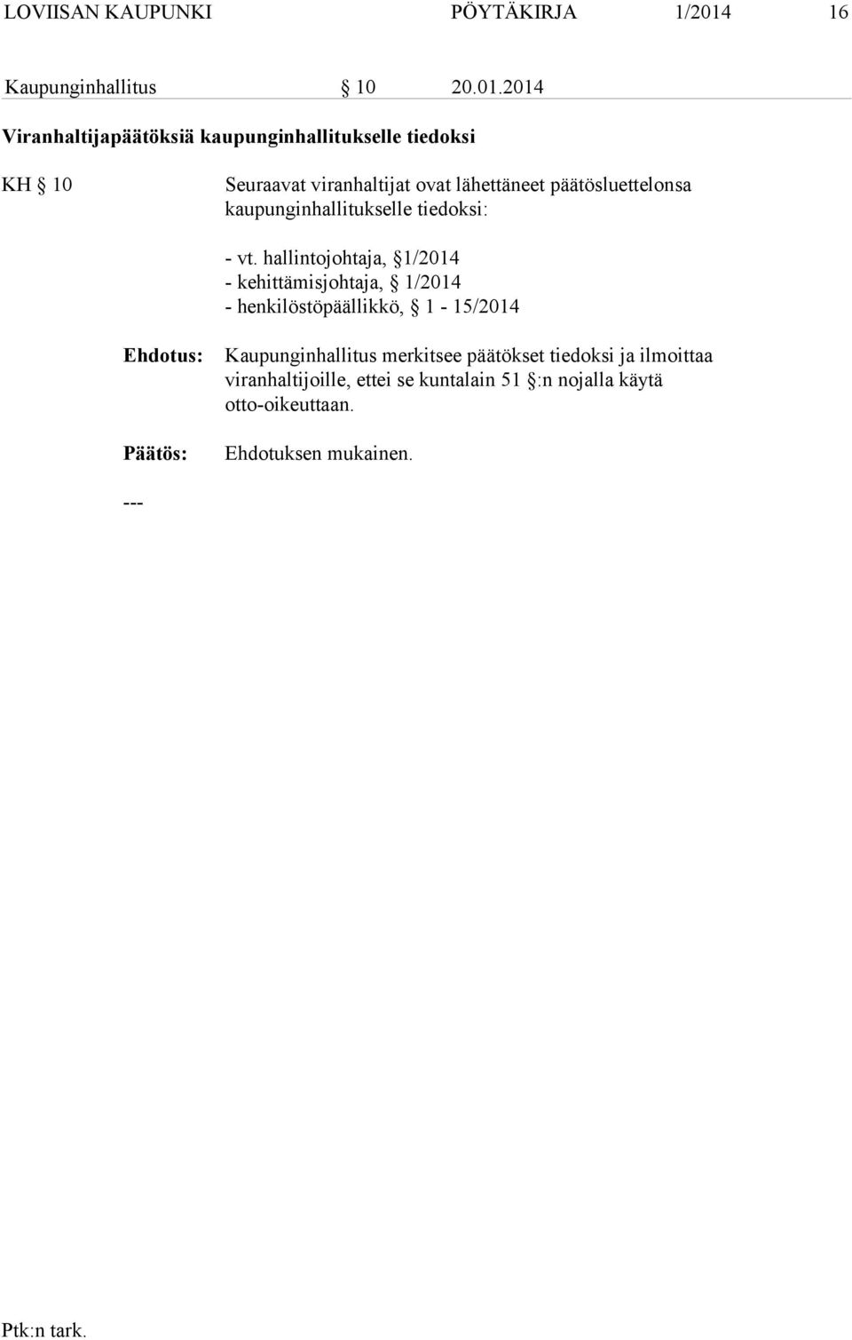 2014 Viranhaltijapäätöksiä kaupunginhallitukselle tiedoksi KH 10 Seuraavat viranhaltijat ovat lähettäneet