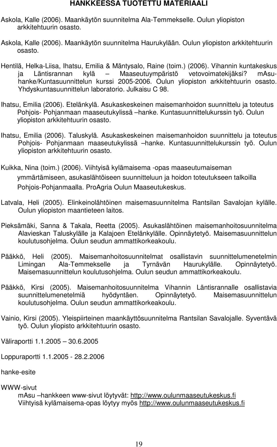 masuhanke/kuntasuunnittelun kurssi 2005-2006. Oulun yliopiston arkkitehtuurin osasto. Yhdyskuntasuunnittelun laboratorio. Julkaisu C 98. Ihatsu, Emilia (2006). Etelänkylä.