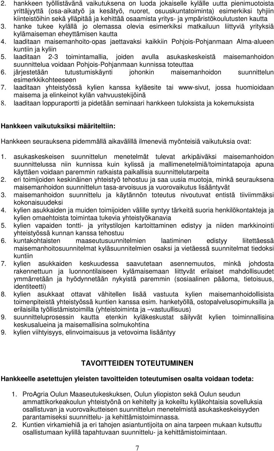 laaditaan maisemanhoito-opas jaettavaksi kaikkiin Pohjois-Pohjanmaan Alma-alueen kuntiin ja kyliin 5.