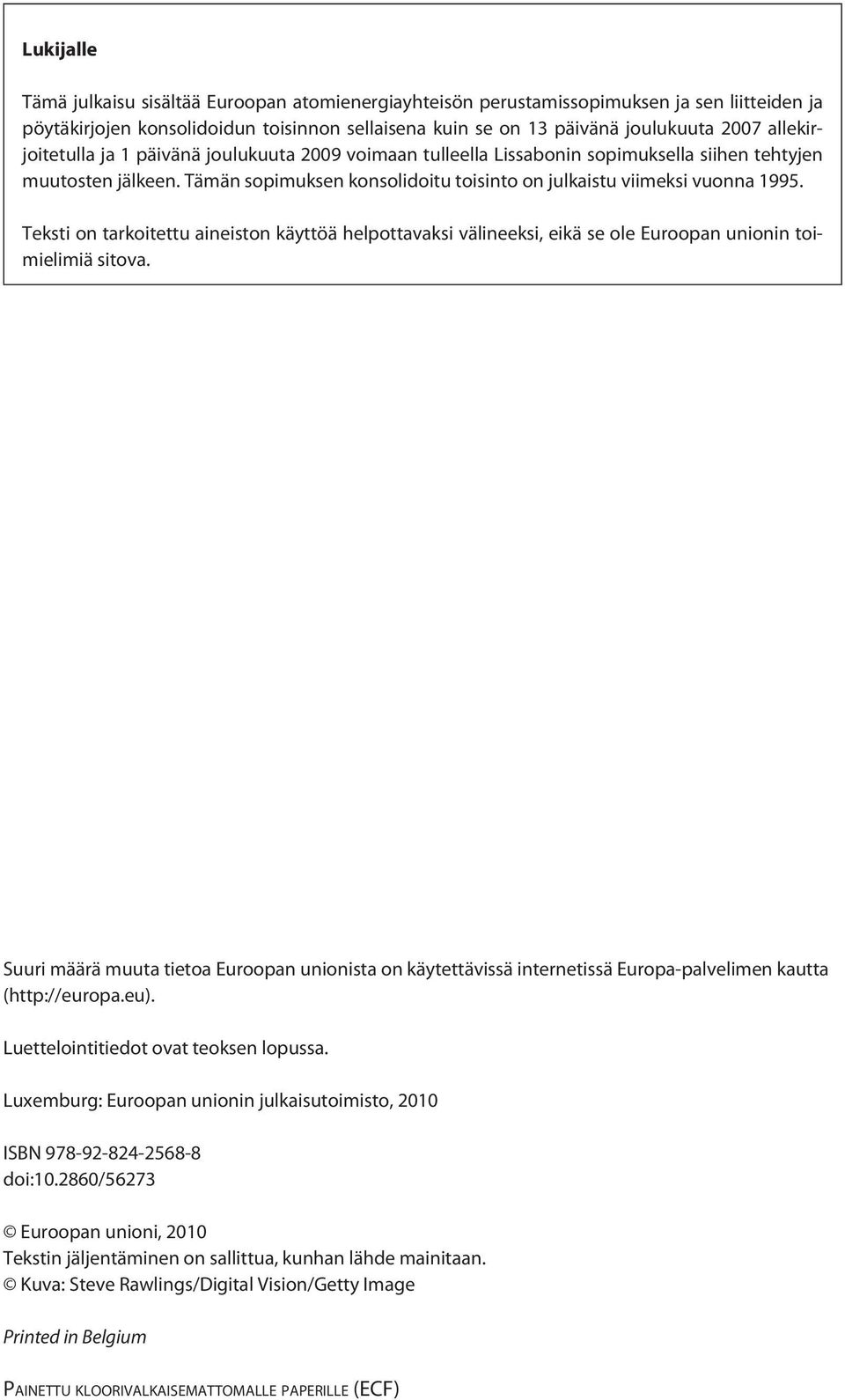 Teksti on tarkoitettu aineiston käyttöä helpottavaksi välineeksi, eikä se ole Euroopan unionin toimielimiä sitova.