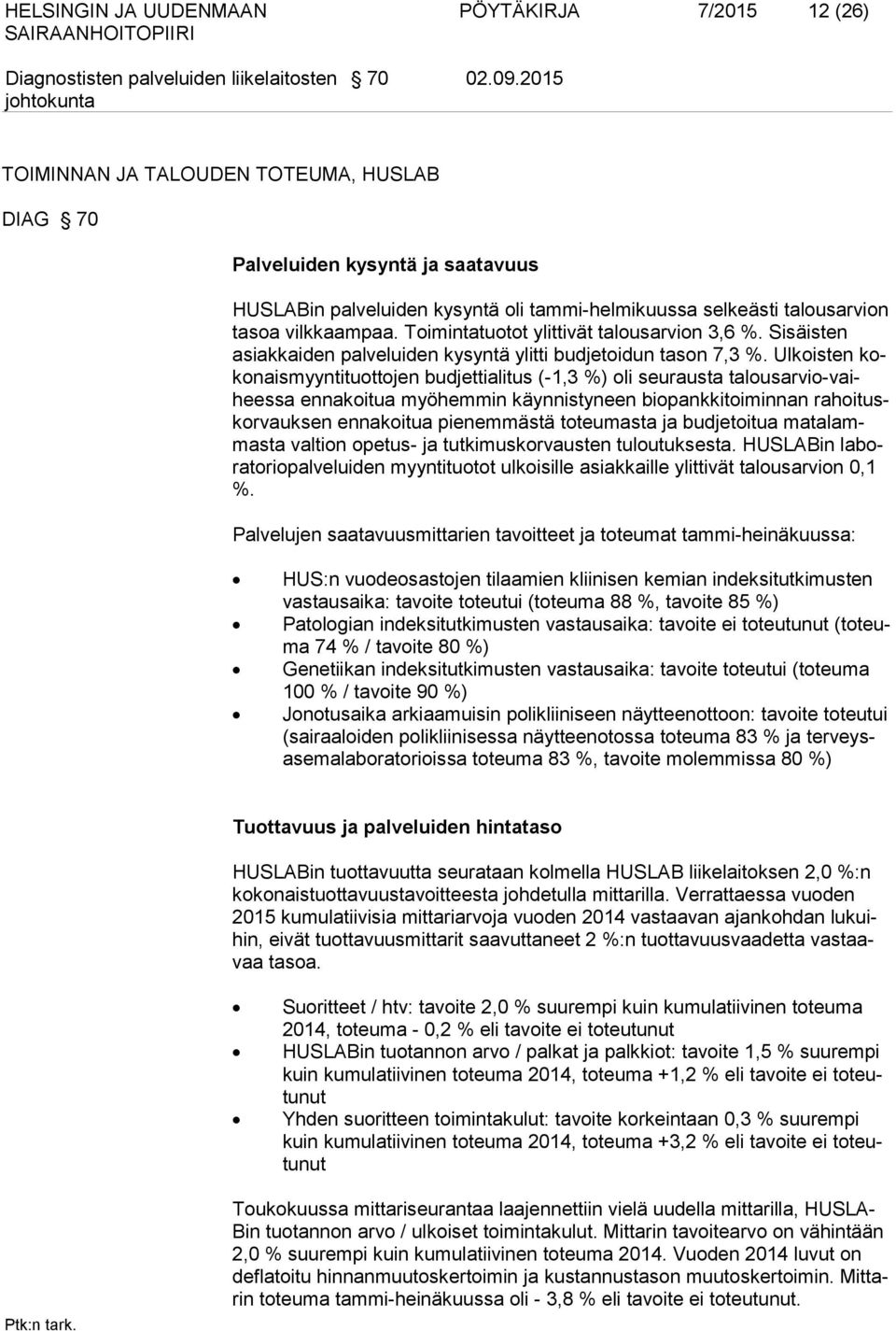 Toimintatuotot ylittivät talousarvion 3,6 %. Sisäisten asiakkaiden palveluiden kysyntä ylitti budjetoidun tason 7,3 %.