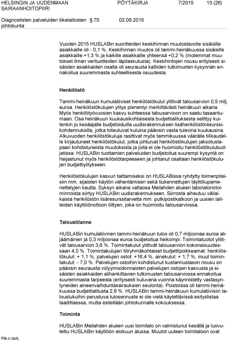 Keskihintojen nousu erityisesti sisäisten asiakkaiden osalta oli seurausta kalliiden tutkimusten kysynnän ennakoitua suuremmasta suhteellisesta osuudesta.