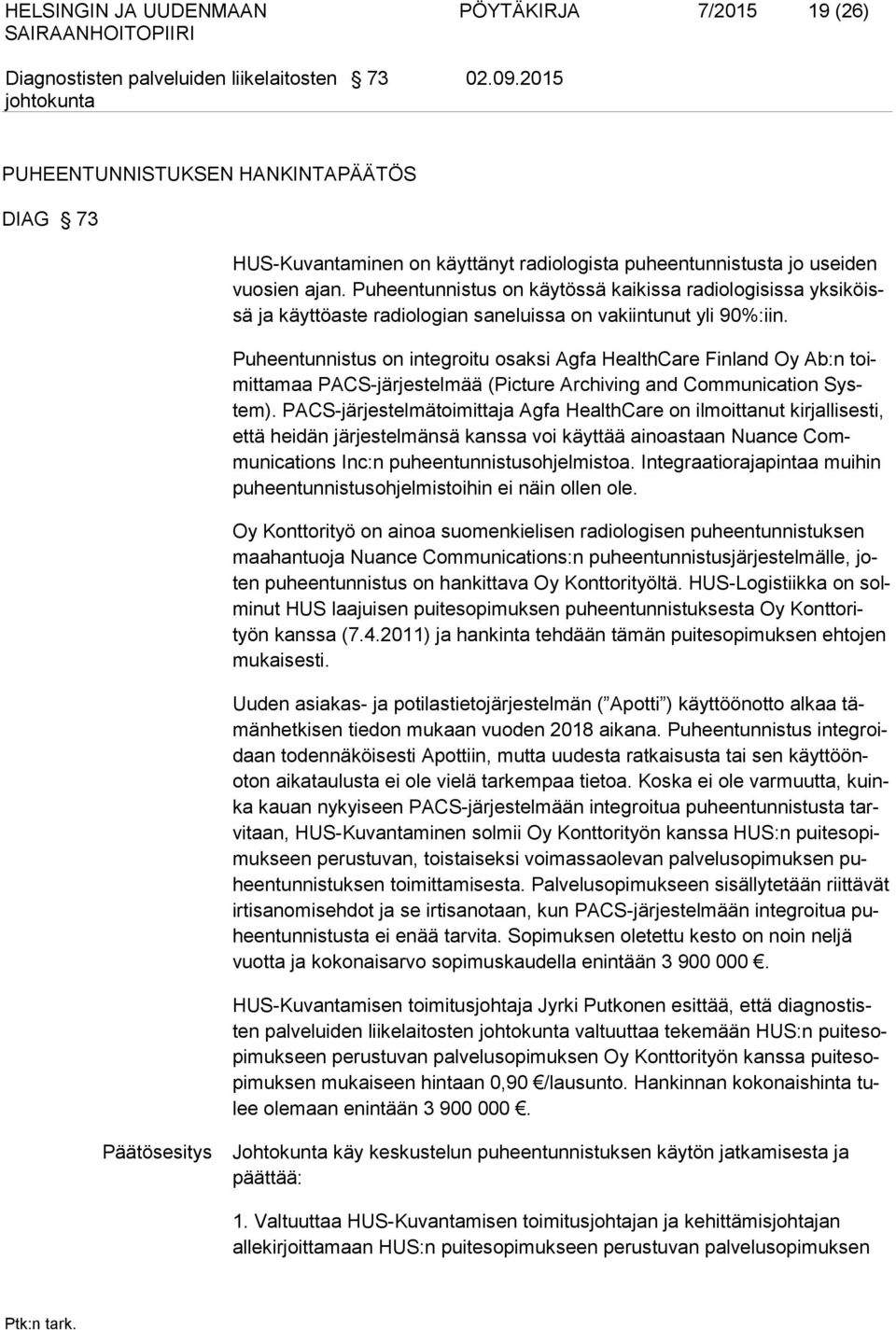 Puheentunnistus on integroitu osaksi Agfa HealthCare Finland Oy Ab:n toimittamaa PACS-järjestelmää (Picture Archiving and Communication System).