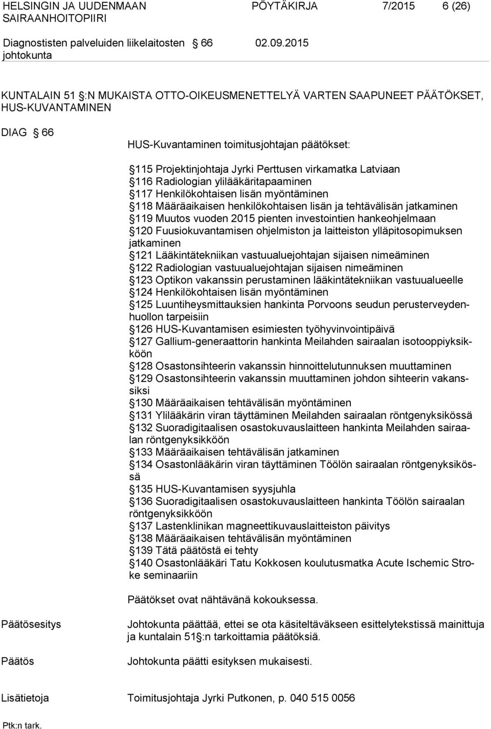 Latviaan 116 Radiologian ylilääkäritapaaminen 117 Henkilökohtaisen lisän myöntäminen 118 Määräaikaisen henkilökohtaisen lisän ja tehtävälisän jatkaminen 119 Muutos vuoden 2015 pienten investointien