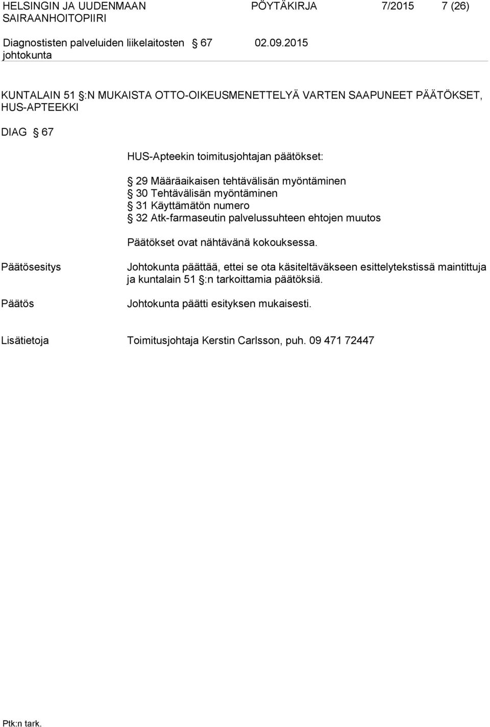 Määräaikaisen tehtävälisän myöntäminen 30 Tehtävälisän myöntäminen 31 Käyttämätön numero 32 Atk-farmaseutin palvelussuhteen ehtojen muutos Päätökset