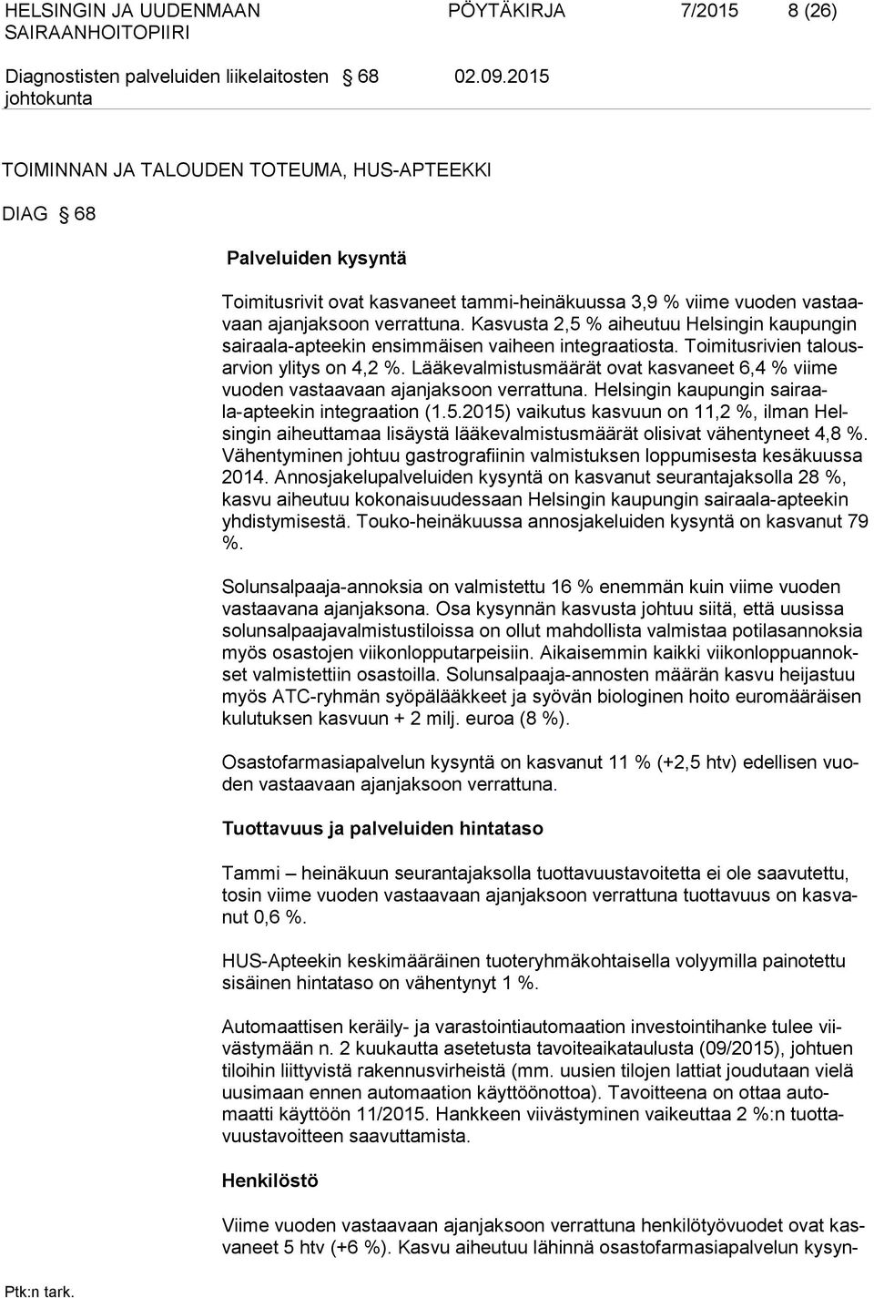 Kasvusta 2,5 % aiheutuu Helsingin kaupungin sairaala-apteekin ensimmäisen vaiheen integraatiosta. Toimitusrivien talousarvion ylitys on 4,2 %.