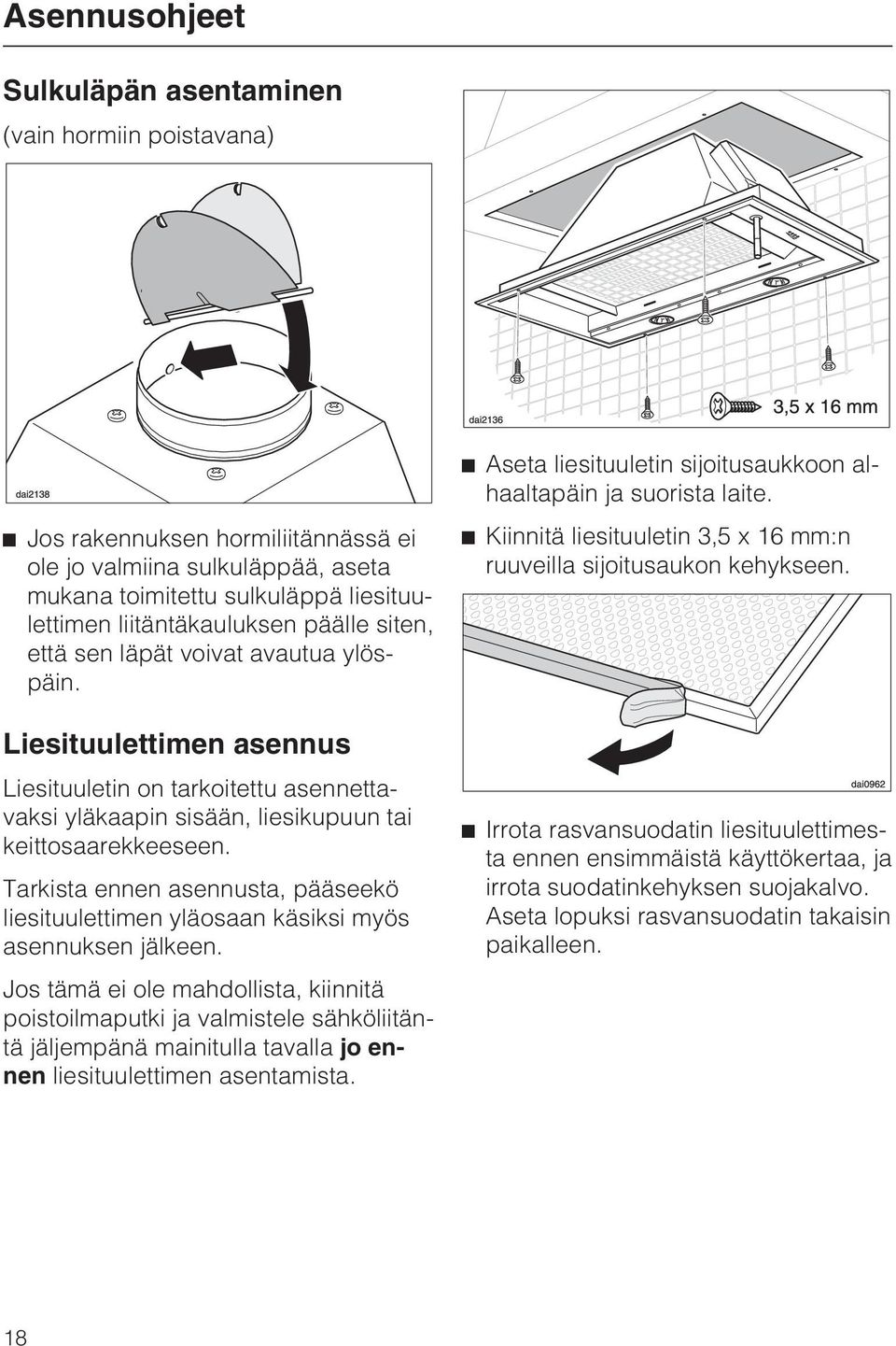 Tarkista ennen asennusta, pääseekö liesituulettimen yläosaan käsiksi myös asennuksen jälkeen.