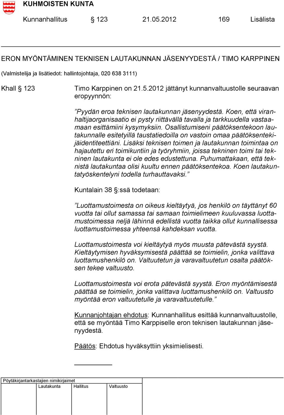 2012 jättänyt kunnanvaltuustolle seuraavan eropyynnön: Pyydän eroa teknisen lautakunnan jäsenyydestä.