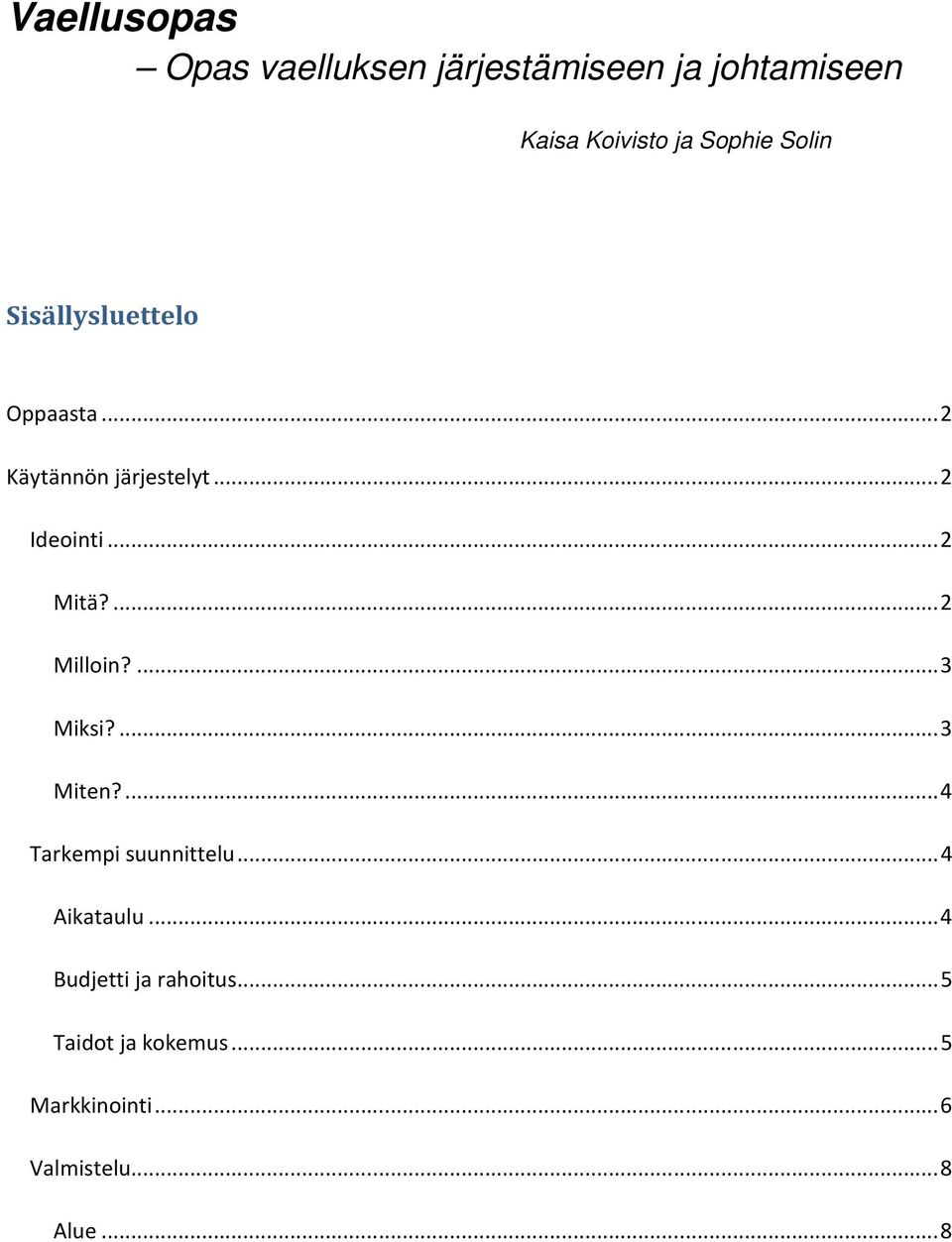 ...2 Milloin?...3 Miksi?...3 Miten?...4 Tarkempi suunnittelu...4 Aikataulu.