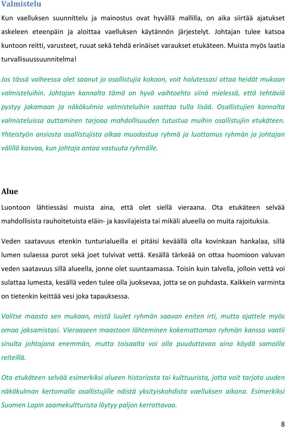 Jos tässä vaiheessa olet saanut jo osallistujia kokoon, voit halutessasi ottaa heidät mukaan valmisteluihin.