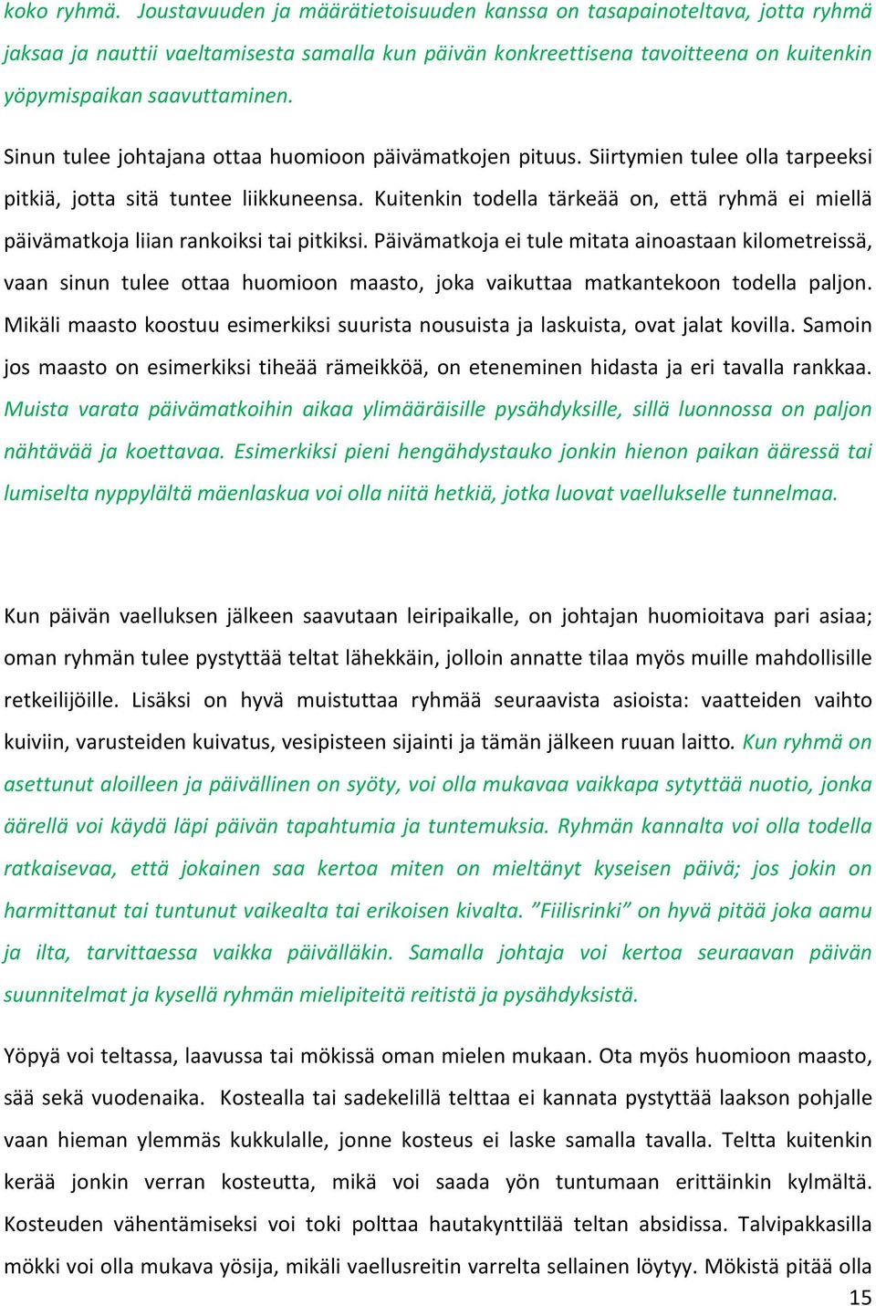 Sinun tulee johtajana ottaa huomioon päivämatkojen pituus. Siirtymien tulee olla tarpeeksi pitkiä, jotta sitä tuntee liikkuneensa.