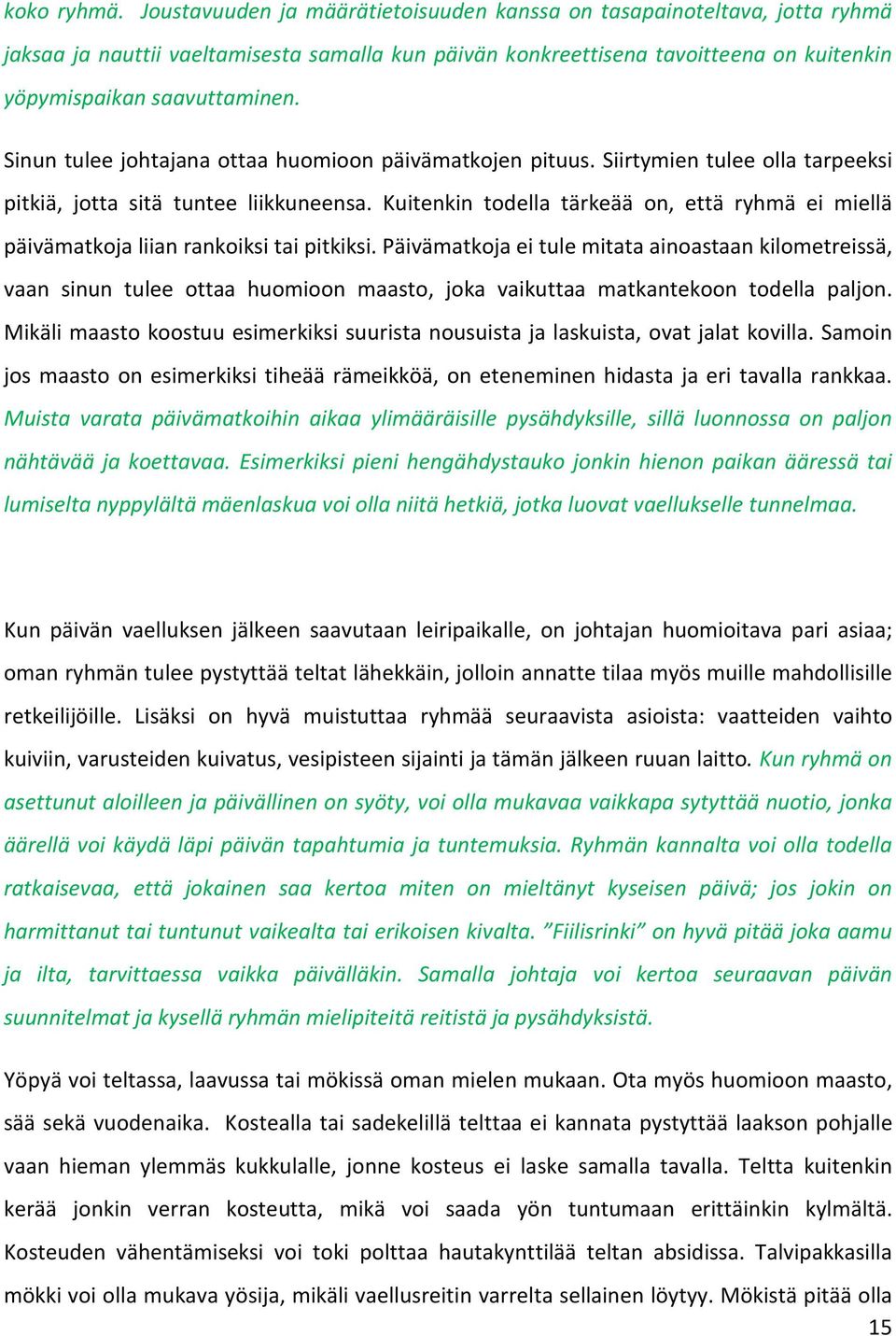 Sinun tulee johtajana ottaa huomioon päivämatkojen pituus. Siirtymien tulee olla tarpeeksi pitkiä, jotta sitä tuntee liikkuneensa.