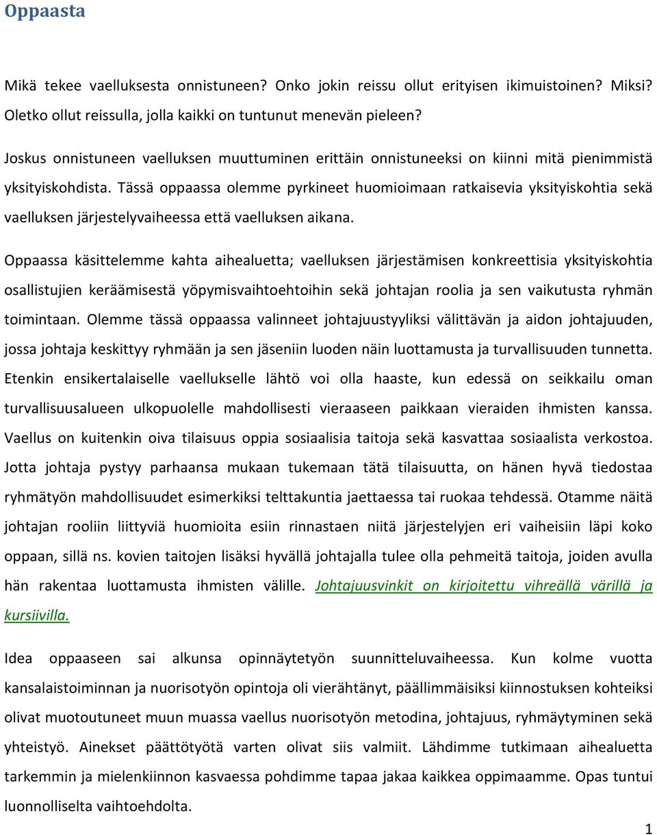 Tässä oppaassa olemme pyrkineet huomioimaan ratkaisevia yksityiskohtia sekä vaelluksen järjestelyvaiheessa että vaelluksen aikana.