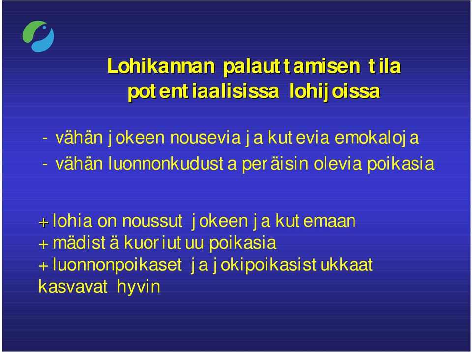 olevia poikasia + lohia on noussut jokeen ja kutemaan + mädistä