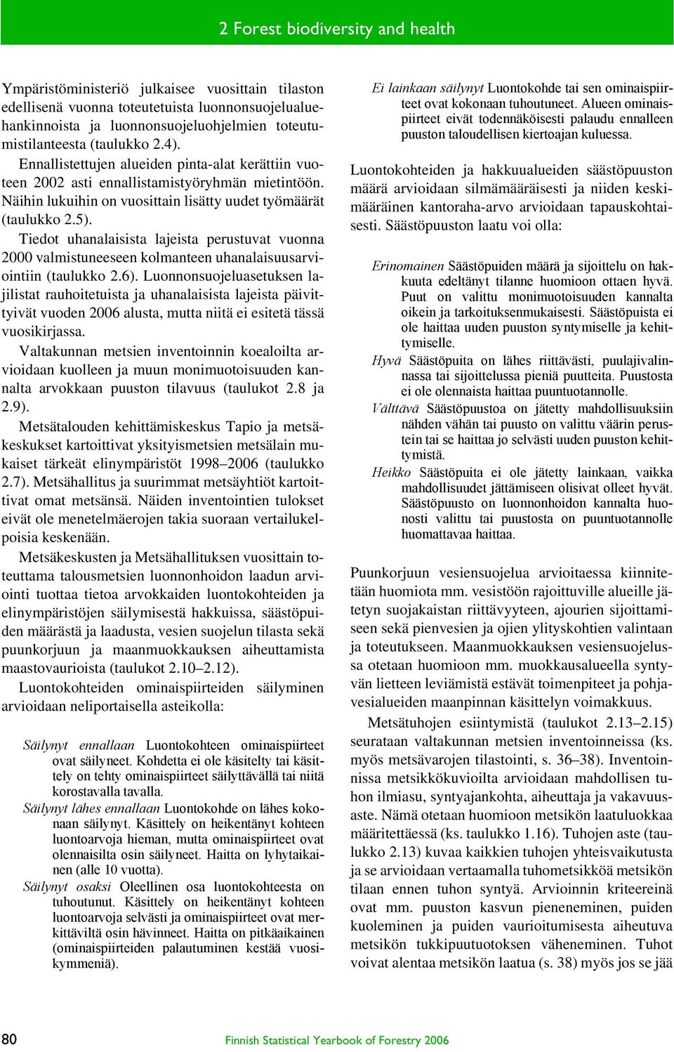 Tiedot uhanalaisista lajeista perustuvat vuonna 2000 valmistuneeseen kolmanteen uhanalaisuusarviointiin (taulukko 2.6).