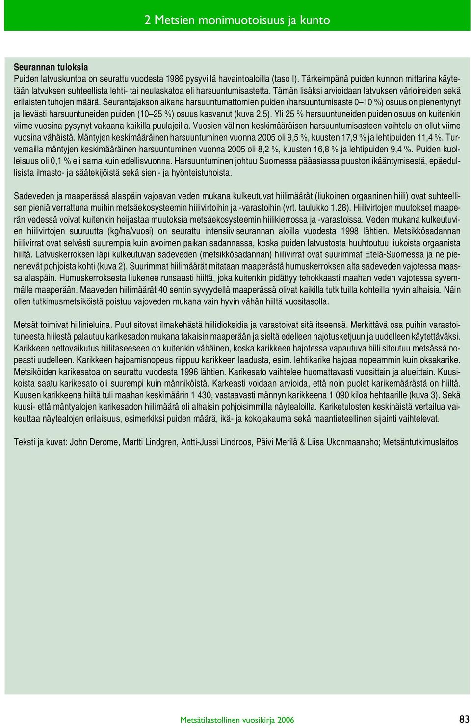 Seurantajakson aikana harsuuntumattomien puiden (harsuuntumisaste 0 10 %) osuus on pienentynyt ja lievästi harsuuntuneiden puiden (10 25 %) osuus kasvanut (kuva 2.5).