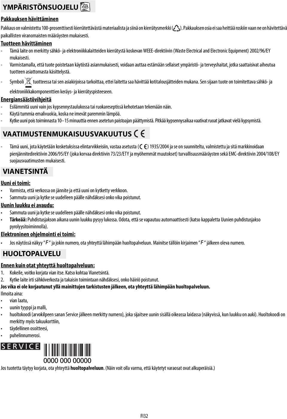 Tuotteen hävittäminen - Tämä laite on merkitty sähkö- ja elektroniikkalaitteiden kierrätystä koskevan WEEE-direktiivin (Waste Electrical and Electronic Equipment) 2002/96/EY mukaisesti.