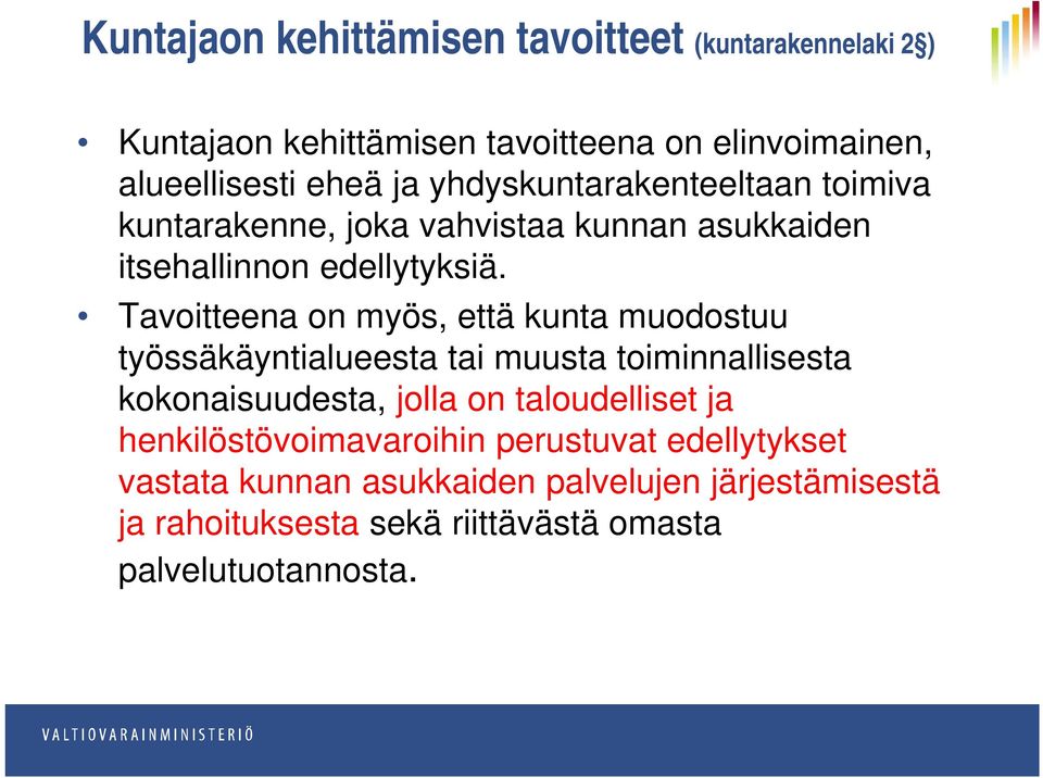 Tavoitteena on myös, että kunta muodostuu työssäkäyntialueesta tai muusta toiminnallisesta kokonaisuudesta, jolla on taloudelliset ja