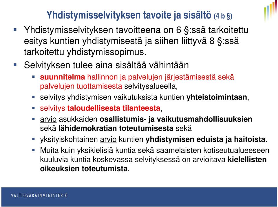 yhteistoimintaan, selvitys taloudellisesta tilanteesta, arvio asukkaiden osallistumis- ja vaikutusmahdollisuuksien sekä lähidemokratian toteutumisesta sekä yksityiskohtainen arvio kuntien