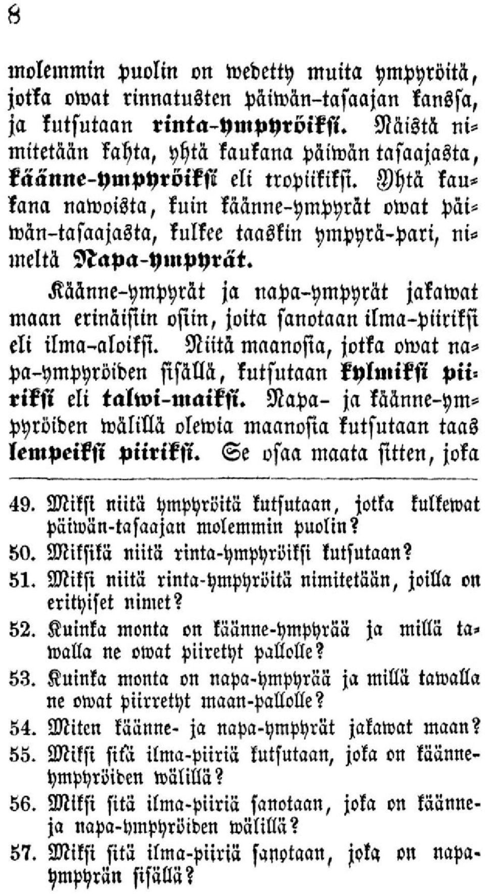 Yhtä kaukana nawoista, kuin käänne-ympyrät owat päiwän-tasaajasta, kulkee taaskin ympyrä-pari, nimeltä Napa-ympyrät.