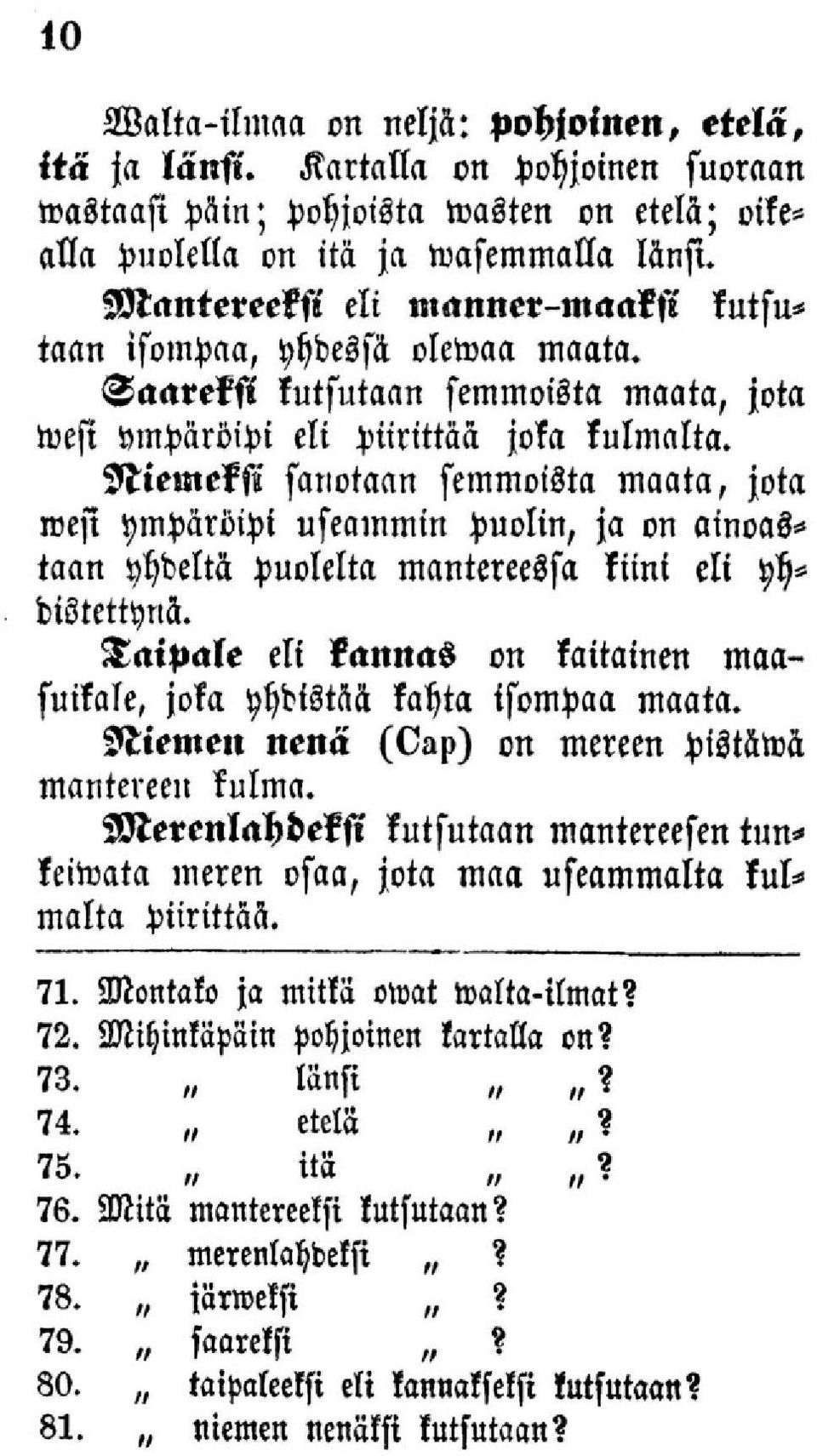 Niemeksi sanotaan semmoista maata, jota mesi ympäröipi useammin puolin, ja on ainoastaan yhdeltä puolelta mantereessa kiini eli yhdistettynä.