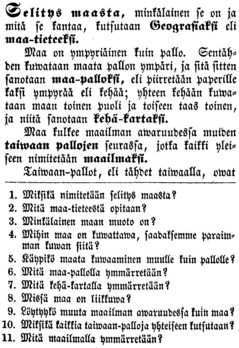 niitä sanotaan kehä-kartaksi. Maa kulkee maailman awaruudessa muiden taiwaan pallojen seurassa, jotka kaikki yleiseen nimitetään maailmaksi. Taiwaan-pallot, eli tähdet taiwaalla, owat 1.