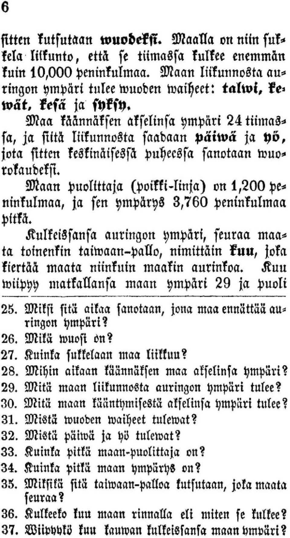 Maa käännäksen akselinsa ympäri 24 tiimassa, ja siitä liikunnosta saadaan paiwä ja yö, jota sitten keskinäisessä puheessa sanotaan wuorokaudeksi.