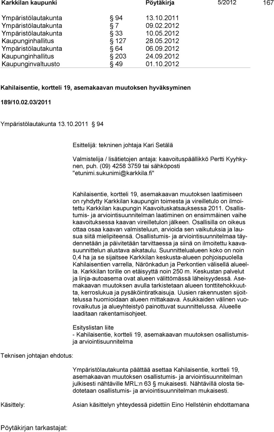 (09) 4258 3759 tai sähköposti "etunimi.sukunimi@karkkila.