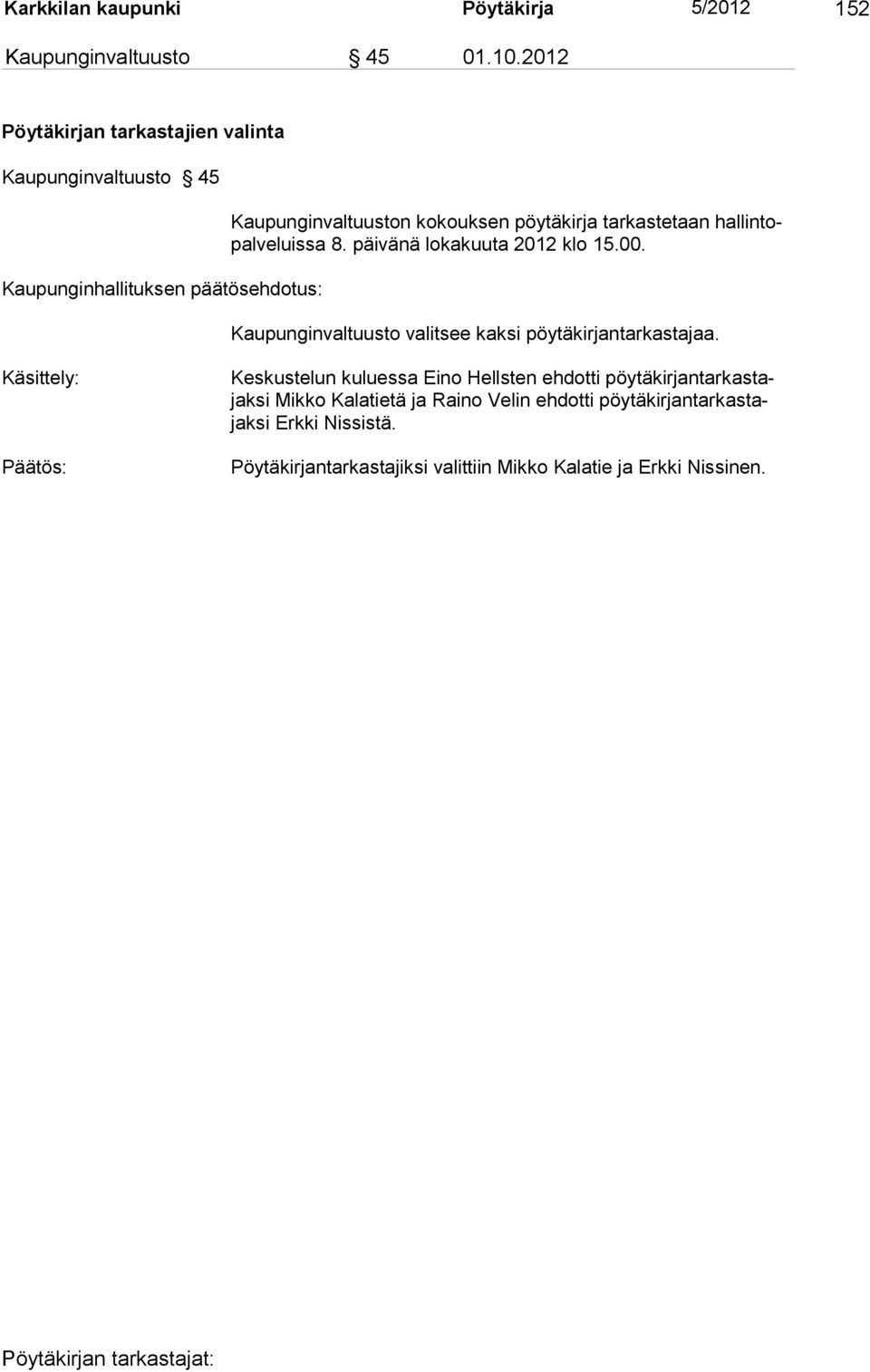 tarkastetaan hallintopalveluissa 8. päivänä lokakuuta 2012 klo 15.00. Kaupunginvaltuusto valitsee kaksi pöytäkirjantarkastajaa.