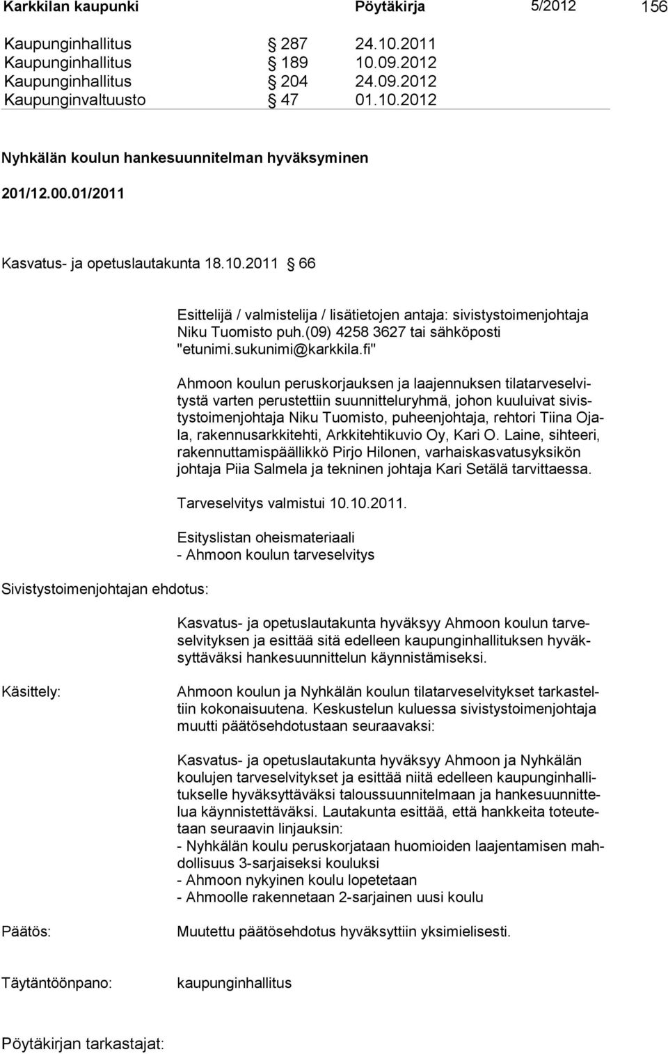 (09) 4258 3627 tai sähköposti "etunimi.sukunimi@karkkila.