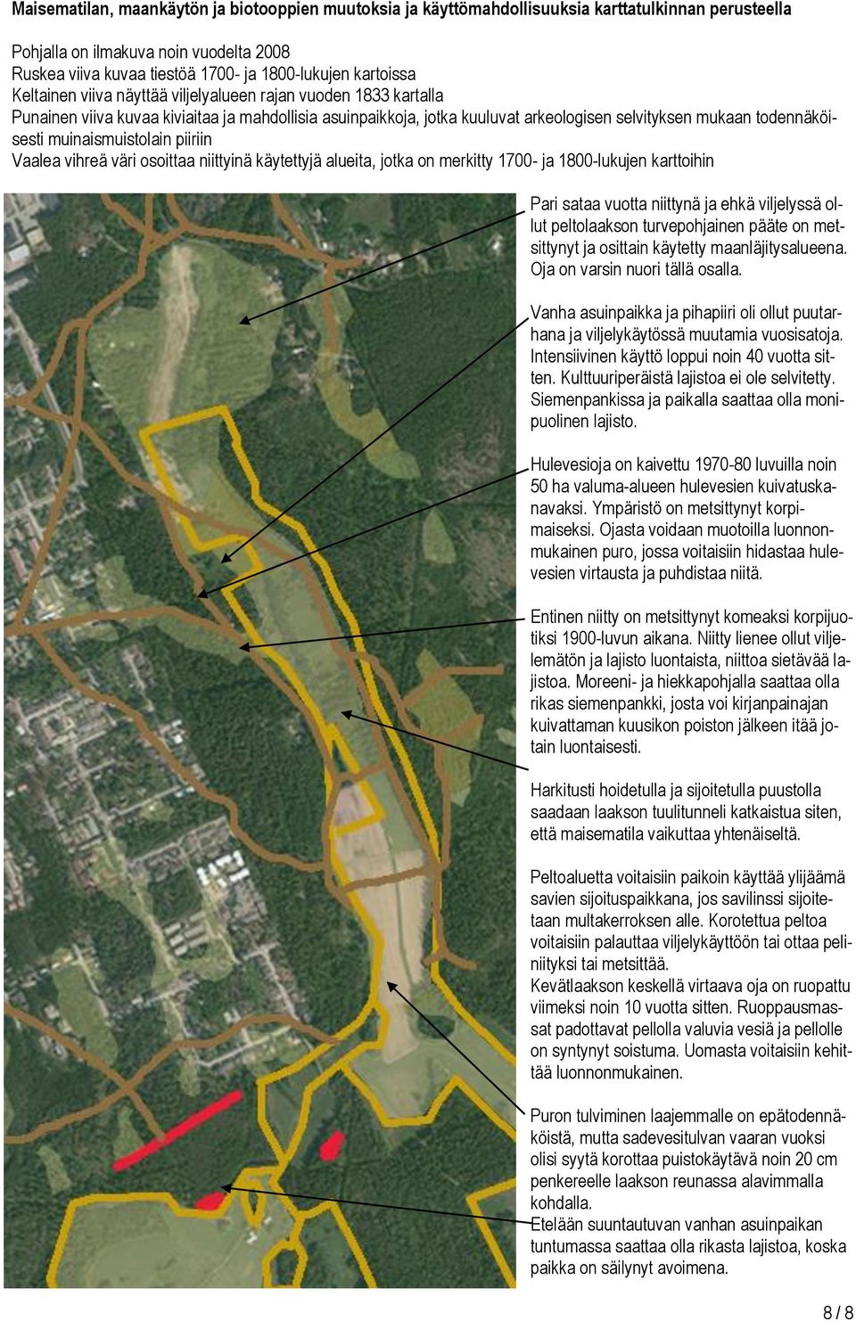 muinaismuistolain piiriin Vaalea vihreä väri osoittaa niittyinä käytettyjä alueita, jotka on merkitty 1700- ja 1800-lukujen karttoihin Pari sataa vuotta niittynä ja ehkä viljelyssä ollut peltolaakson