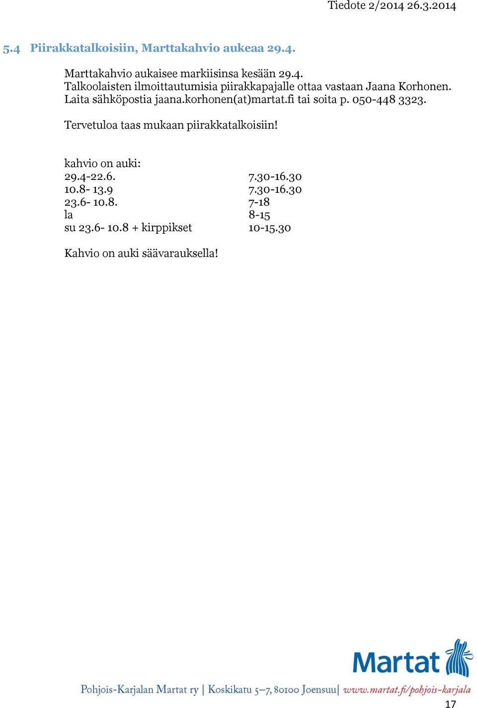 Tervetuloa taas mukaan piirakkatalkoisiin! kahvio on auki: 29.4-22.6. 7.30-16.30 10.8-13.9 7.30-16.30 23.6-10.