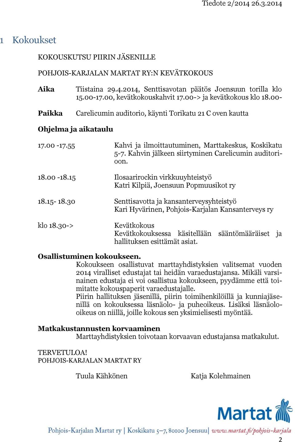 Kahvin jälkeen siirtyminen Carelicumin auditorioon. 18.00-18.15 Ilosaarirockin virkkuuyhteistyö Katri Kilpiä, Joensuun Popmuusikot ry 18.15-18.