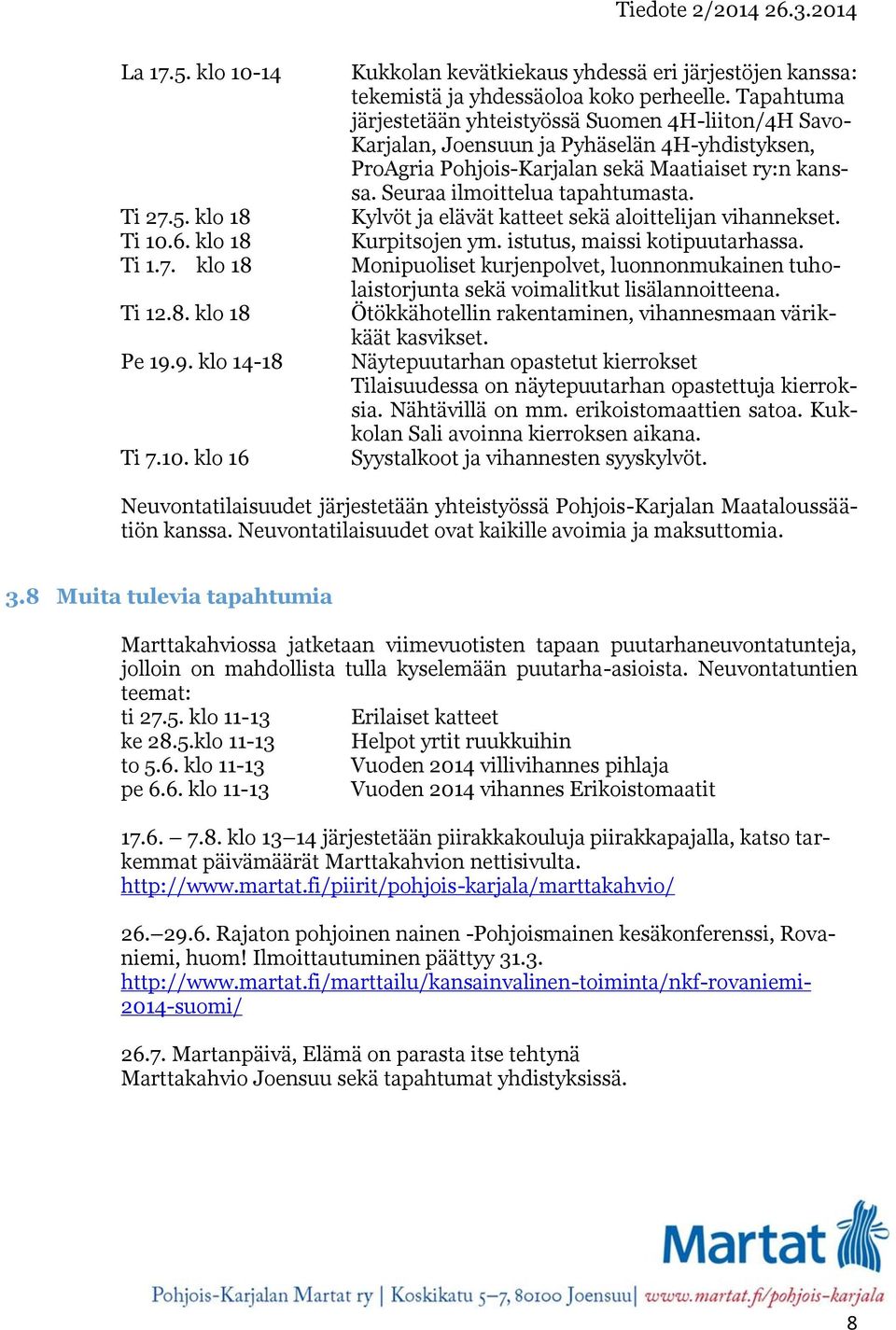 Kylvöt ja elävät katteet sekä aloittelijan vihannekset. Kurpitsojen ym. istutus, maissi kotipuutarhassa. Monipuoliset kurjenpolvet, luonnonmukainen tuholaistorjunta sekä voimalitkut lisälannoitteena.