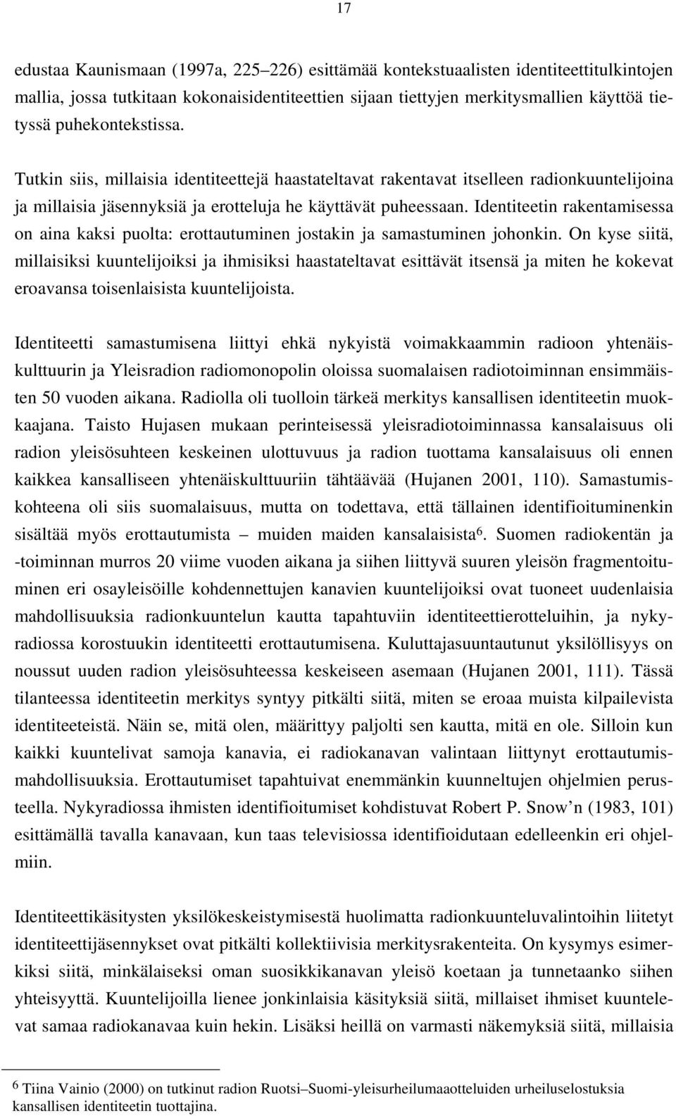 Identiteetin rakentamisessa on aina kaksi puolta: erottautuminen jostakin ja samastuminen johonkin.