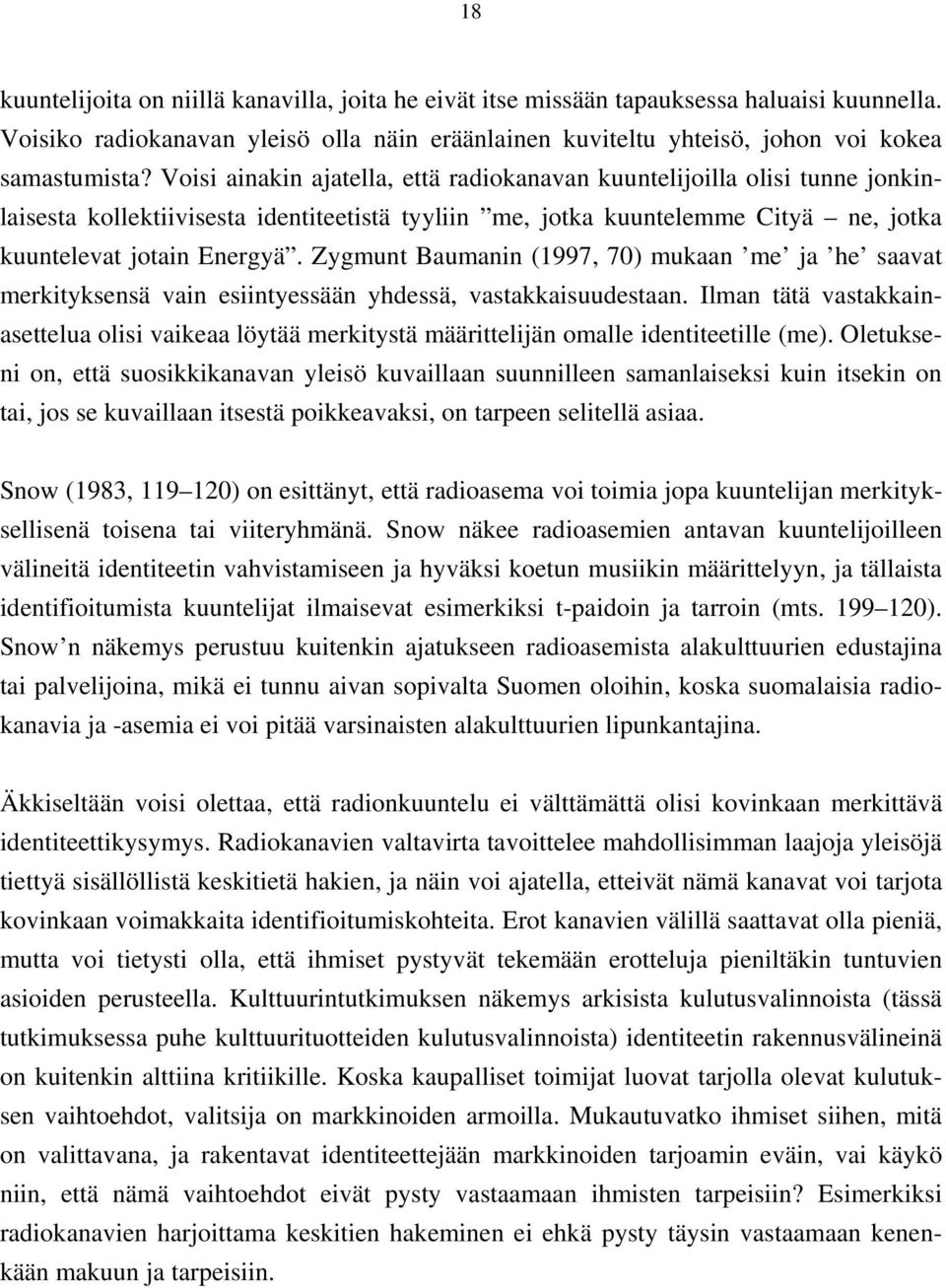 Zygmunt Baumanin (1997, 70) mukaan me ja he saavat merkityksensä vain esiintyessään yhdessä, vastakkaisuudestaan.