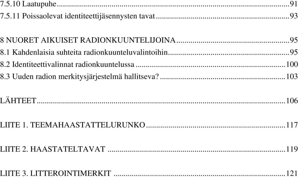 1 Kahdenlaisia suhteita radionkuunteluvalintoihin...95 8.2 Identiteettivalinnat radionkuuntelussa.