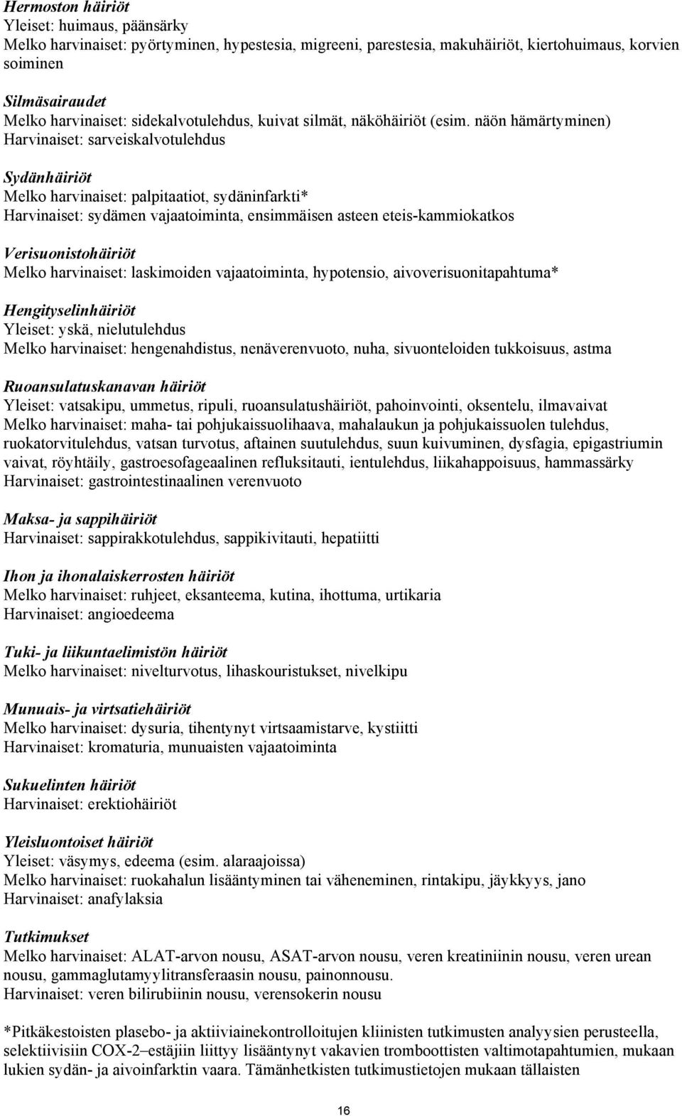 näön hämärtyminen) Harvinaiset: sarveiskalvotulehdus Sydänhäiriöt Melko harvinaiset: palpitaatiot, sydäninfarkti* Harvinaiset: sydämen vajaatoiminta, ensimmäisen asteen eteis-kammiokatkos