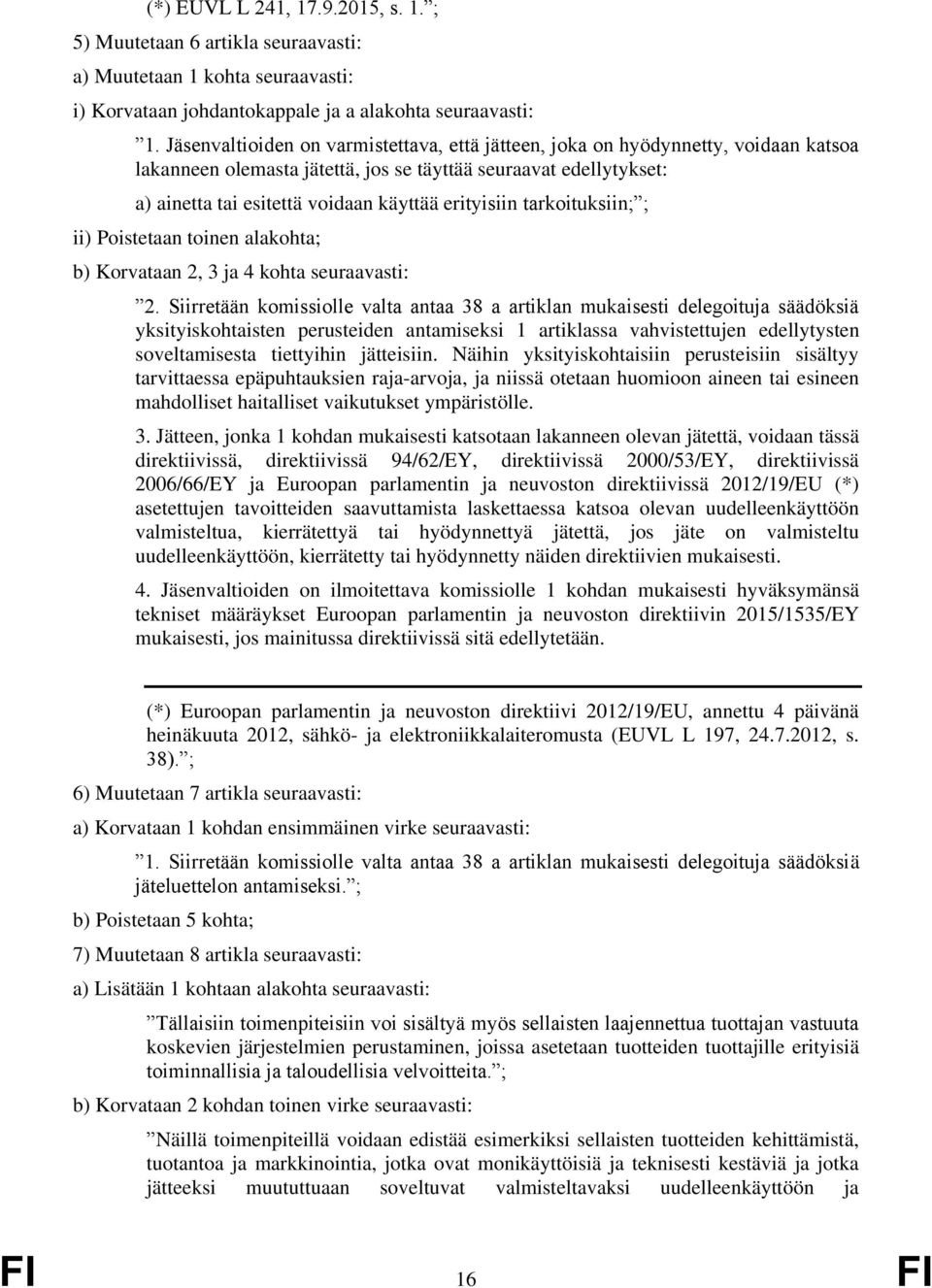 erityisiin tarkoituksiin; ; ii) Poistetaan toinen alakohta; b) Korvataan 2, 3 ja 4 kohta seuraavasti: 2.