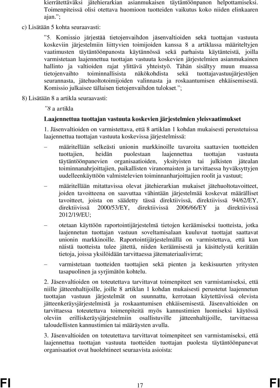 Komissio järjestää tietojenvaihdon jäsenvaltioiden sekä tuottajan vastuuta koskeviin järjestelmiin liittyvien toimijoiden kanssa 8 a artiklassa määriteltyjen vaatimusten täytäntöönpanosta käytännössä