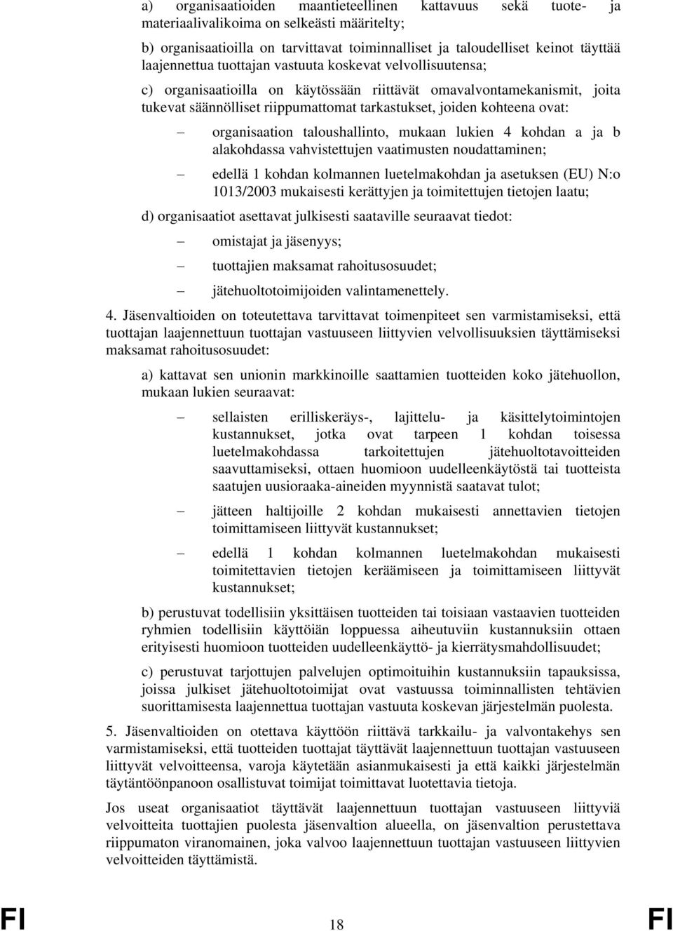 ovat: organisaation taloushallinto, mukaan lukien 4 kohdan a ja b alakohdassa vahvistettujen vaatimusten noudattaminen; edellä 1 kohdan kolmannen luetelmakohdan ja asetuksen (EU) N:o 1013/2003