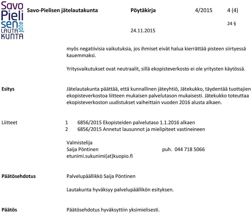 Esitys Jätelautakunta päättää, että kunnallinen jäteyhtiö, Jätekukko, täydentää tuottajien ekopisteverkostoa liitteen mukaisen palvelutason mukaisesti.