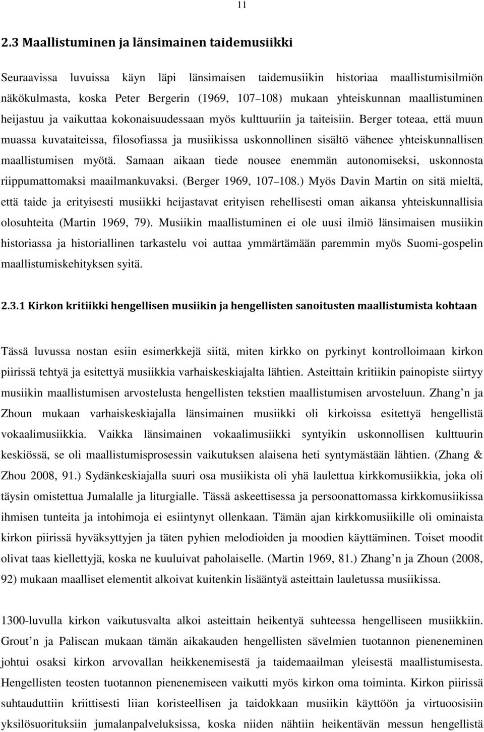 Berger toteaa, että muun muassa kuvataiteissa, filosofiassa ja musiikissa uskonnollinen sisältö vähenee yhteiskunnallisen maallistumisen myötä.