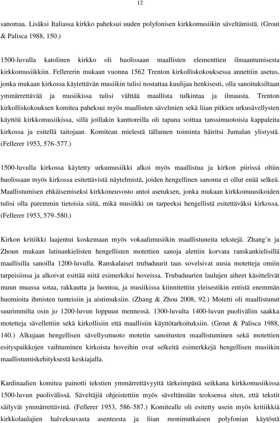 Fellererin mukaan vuonna 1562 Trenton kirkolliskokouksessa annettiin asetus, jonka mukaan kirkossa käytettävän musiikin tulisi nostattaa kuulijaa henkisesti, olla sanoituksiltaan ymmärrettävää ja