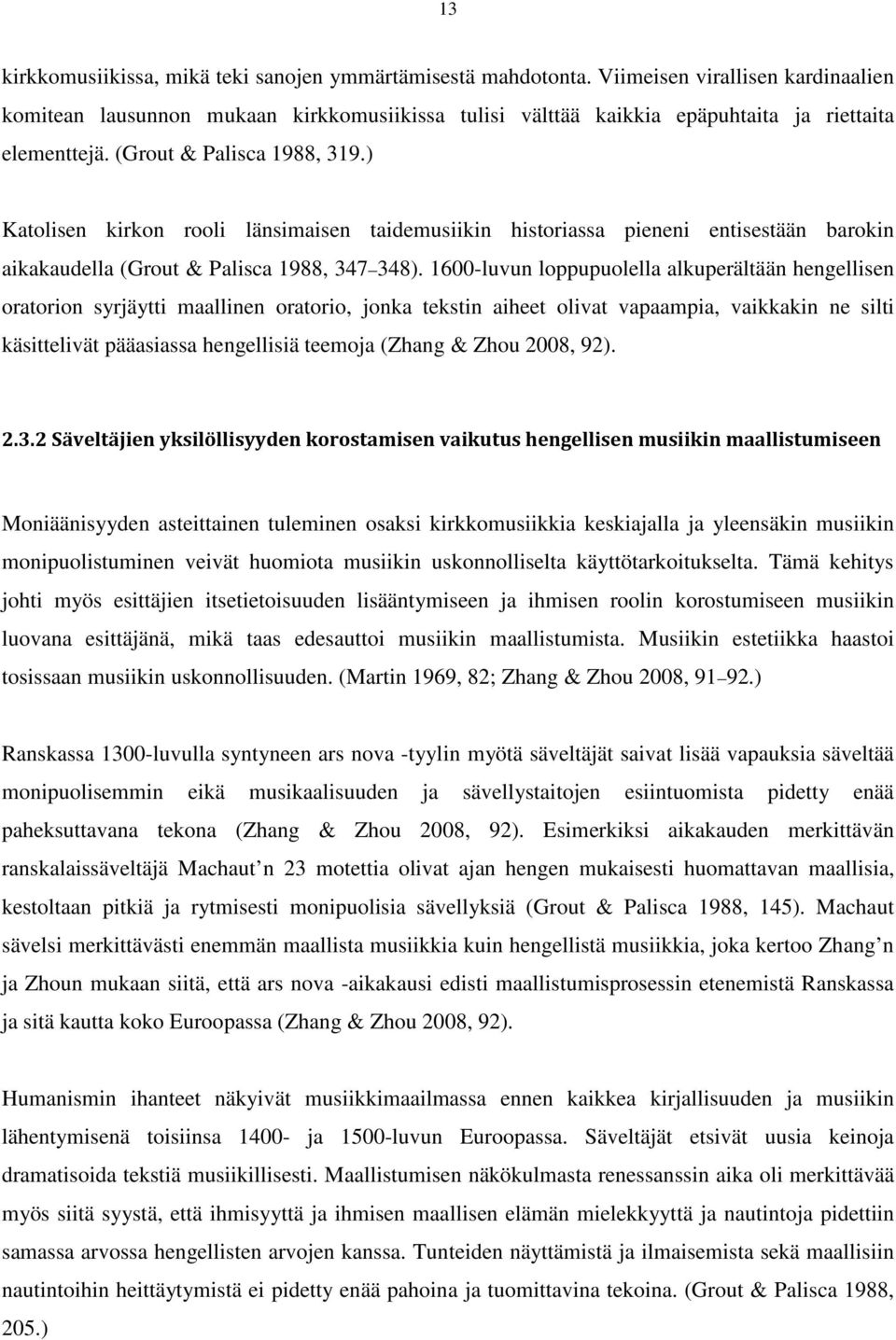 ) Katolisen kirkon rooli länsimaisen taidemusiikin historiassa pieneni entisestään barokin aikakaudella (Grout & Palisca 1988, 347 348).