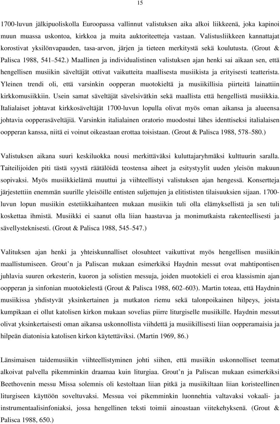 ) Maallinen ja individualistinen valistuksen ajan henki sai aikaan sen, että hengellisen musiikin säveltäjät ottivat vaikutteita maallisesta musiikista ja erityisesti teatterista.