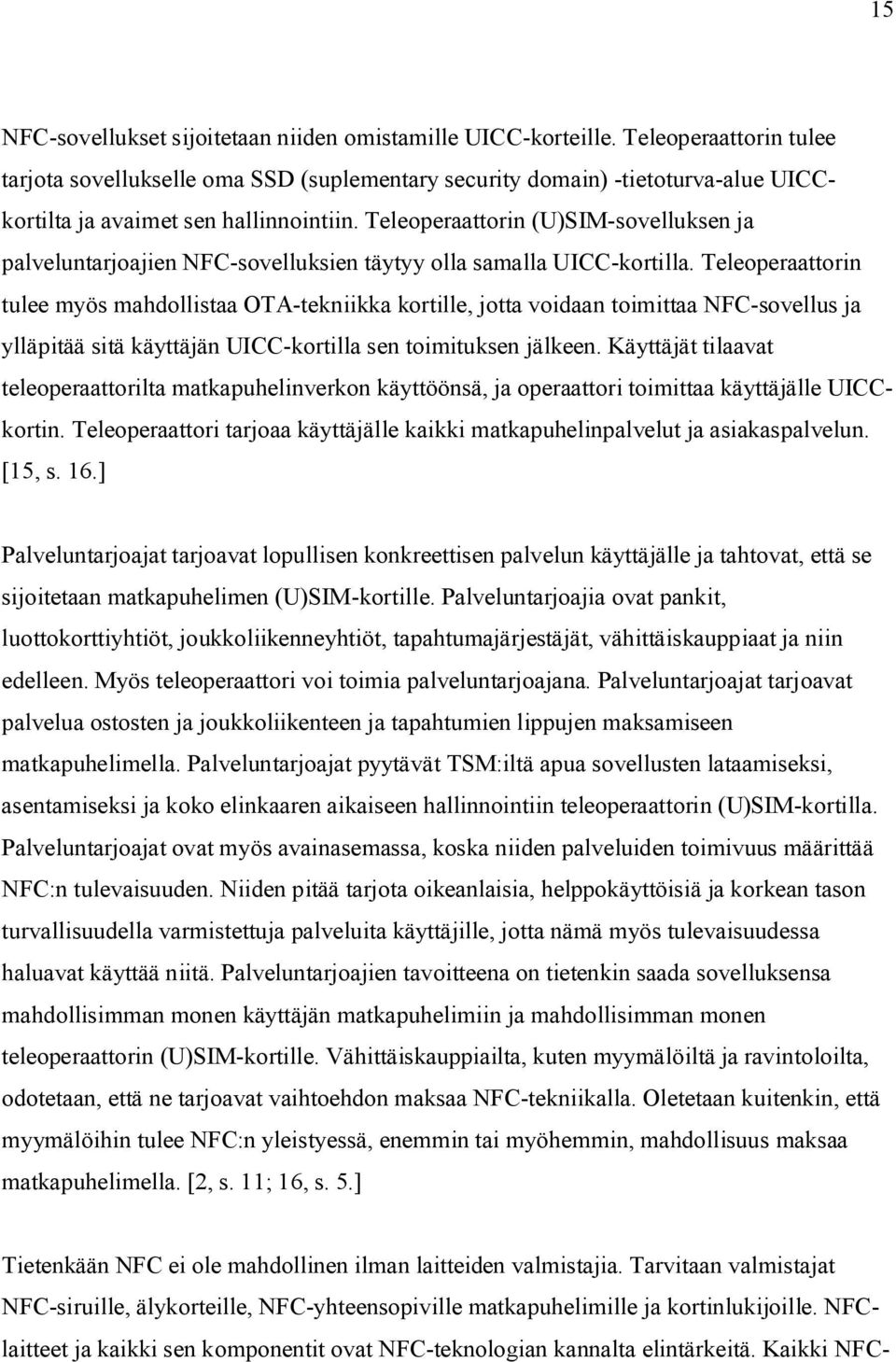 Teleoperaattorin (U)SIM-sovelluksen ja palveluntarjoajien NFC-sovelluksien täytyy olla samalla UICC-kortilla.